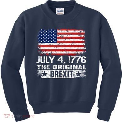 July 4 1776 Original Brexit Independence Day Kids Sweatshirt
