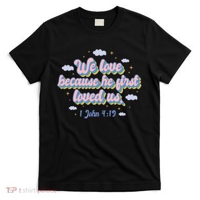 John 4:19 Bible Quote T-Shirt
