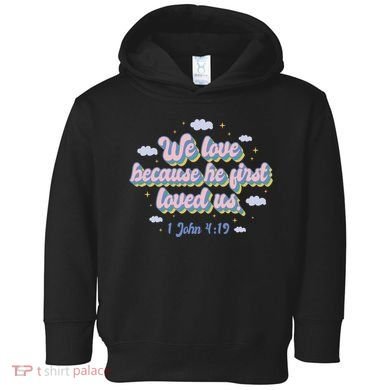 John 4:19 Bible Quote Toddler Hoodie