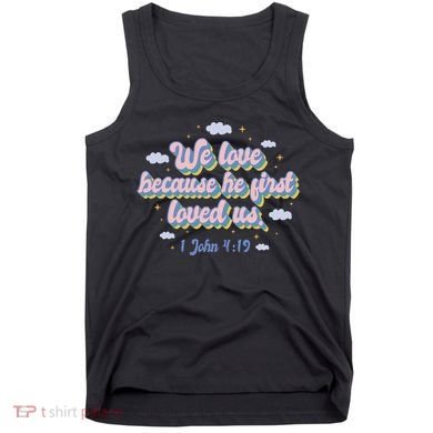 John 4:19 Bible Quote Tank Top