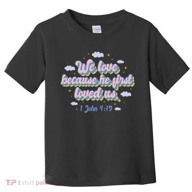 John 4:19 Bible Quote Toddler T-Shirt