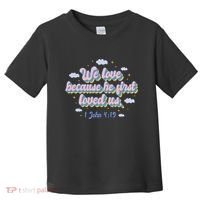John 4:19 Bible Quote Toddler T-Shirt thumb 0