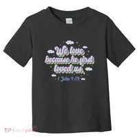 John 4:19 Bible Quote Toddler T-Shirt thumb 0