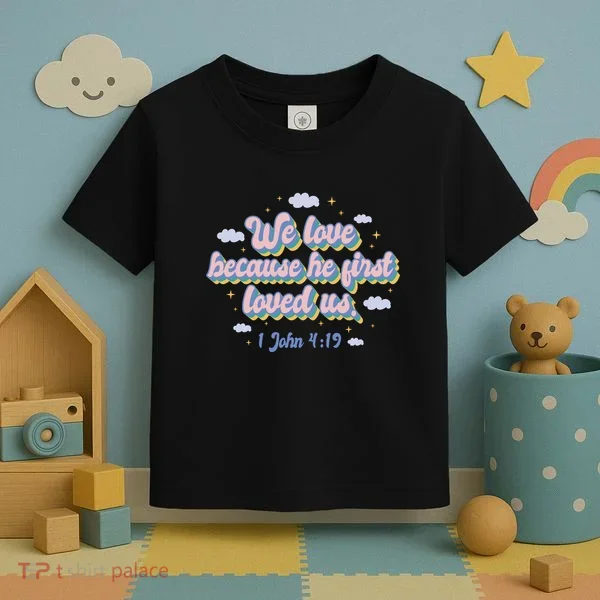 John 4:19 Bible Quote Toddler T-Shirt