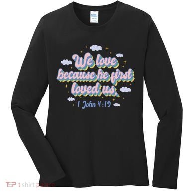 John 4:19 Bible Quote Women's Long Sleeve Shirt