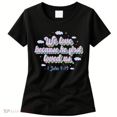 John 4:19 Bible Quote Women's T-Shirt