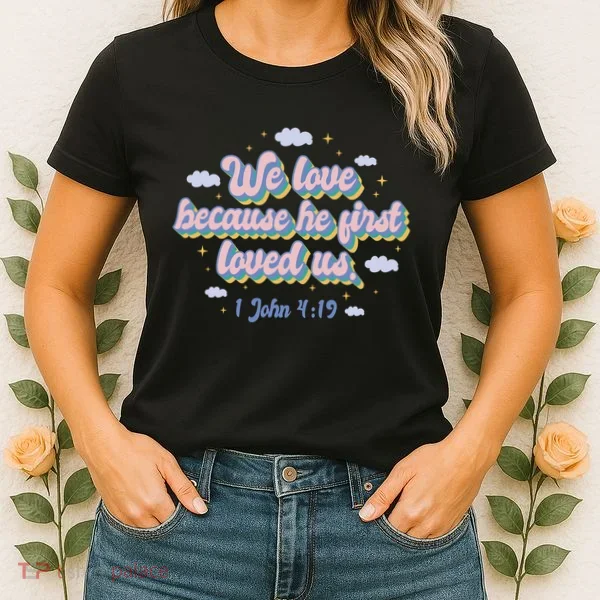John 4:19 Bible Quote Women's T-Shirt