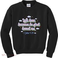John 4:19 Bible Quote Kids Sweatshirt thumb 0