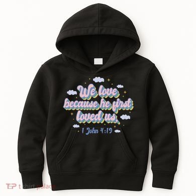 John 4:19 Bible Quote Kids Hoodie