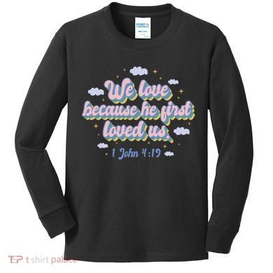 John 4:19 Bible Quote Kids Long Sleeve Shirt