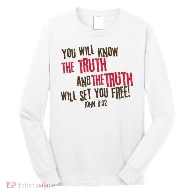 John 8:32 The Truth Will Set You Free Long Sleeve Shirt
