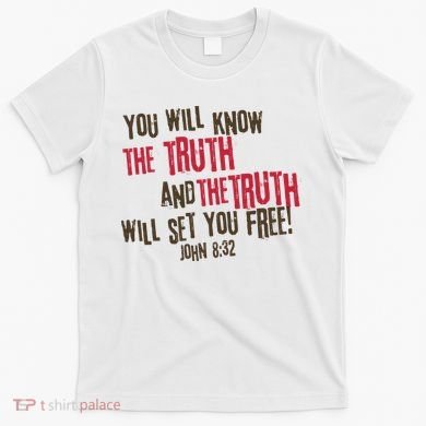 John 8:32 The Truth Will Set You Free T-Shirt