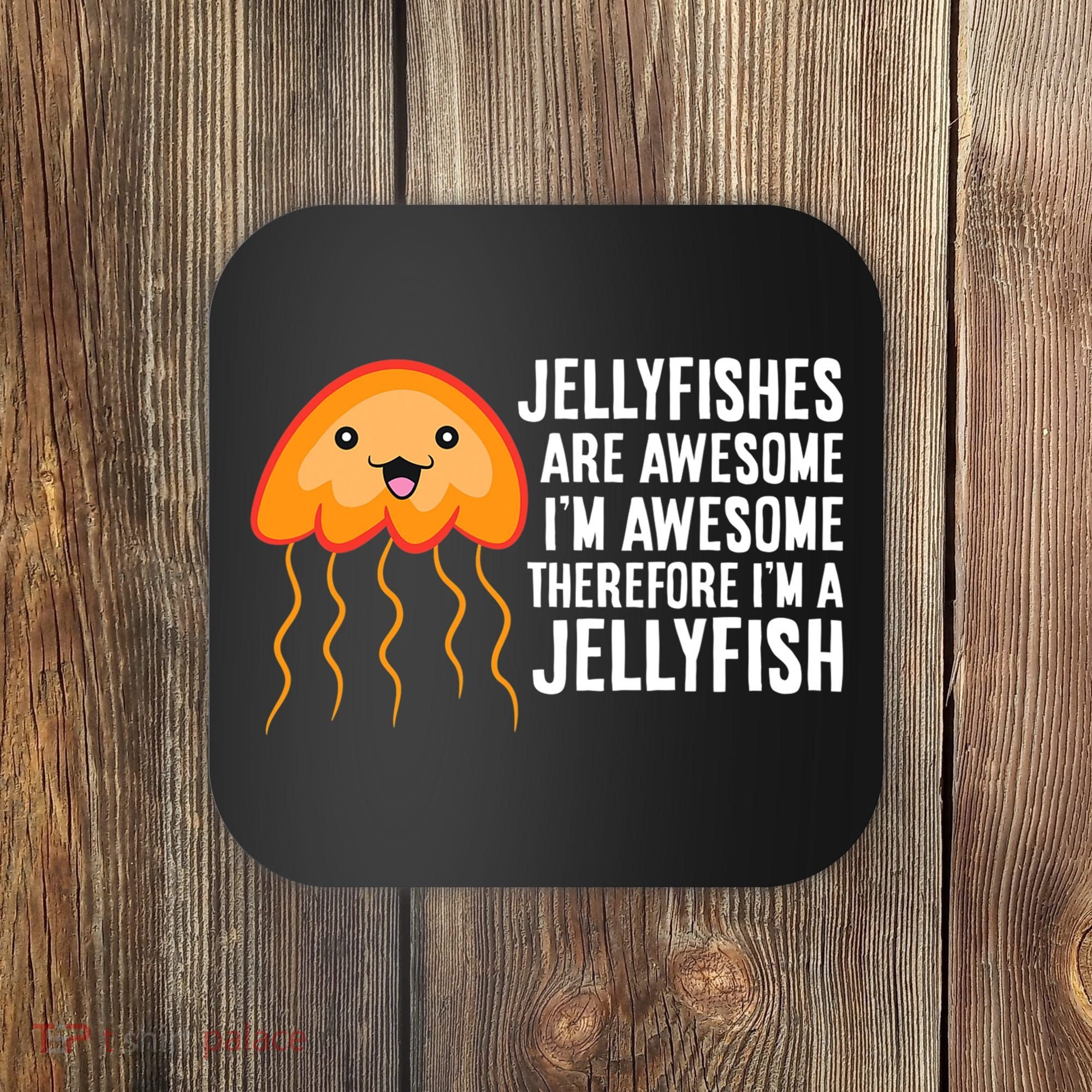 Jellyfishes Are Awesome I'm Awesome I'm a Jellyfish Coaster