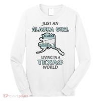 Just An Alaska Girl Living In A Texas World Long Sleeve Shirt thumb 0