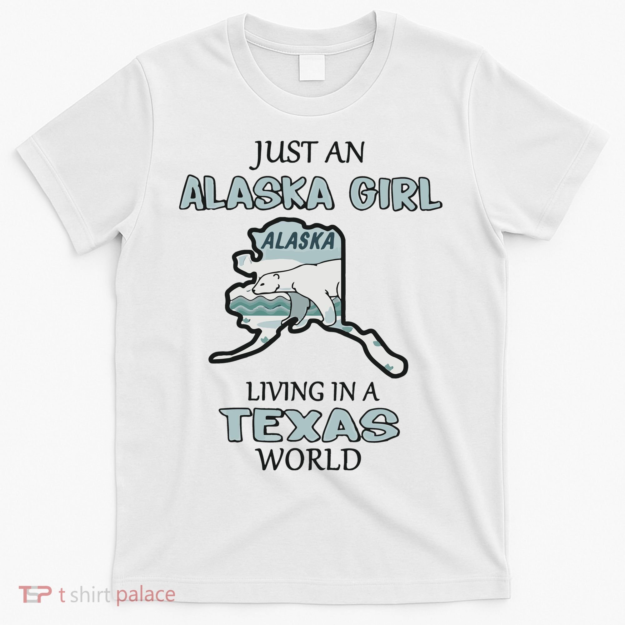 Just An Alaska Girl Living In A Texas World T-Shirt