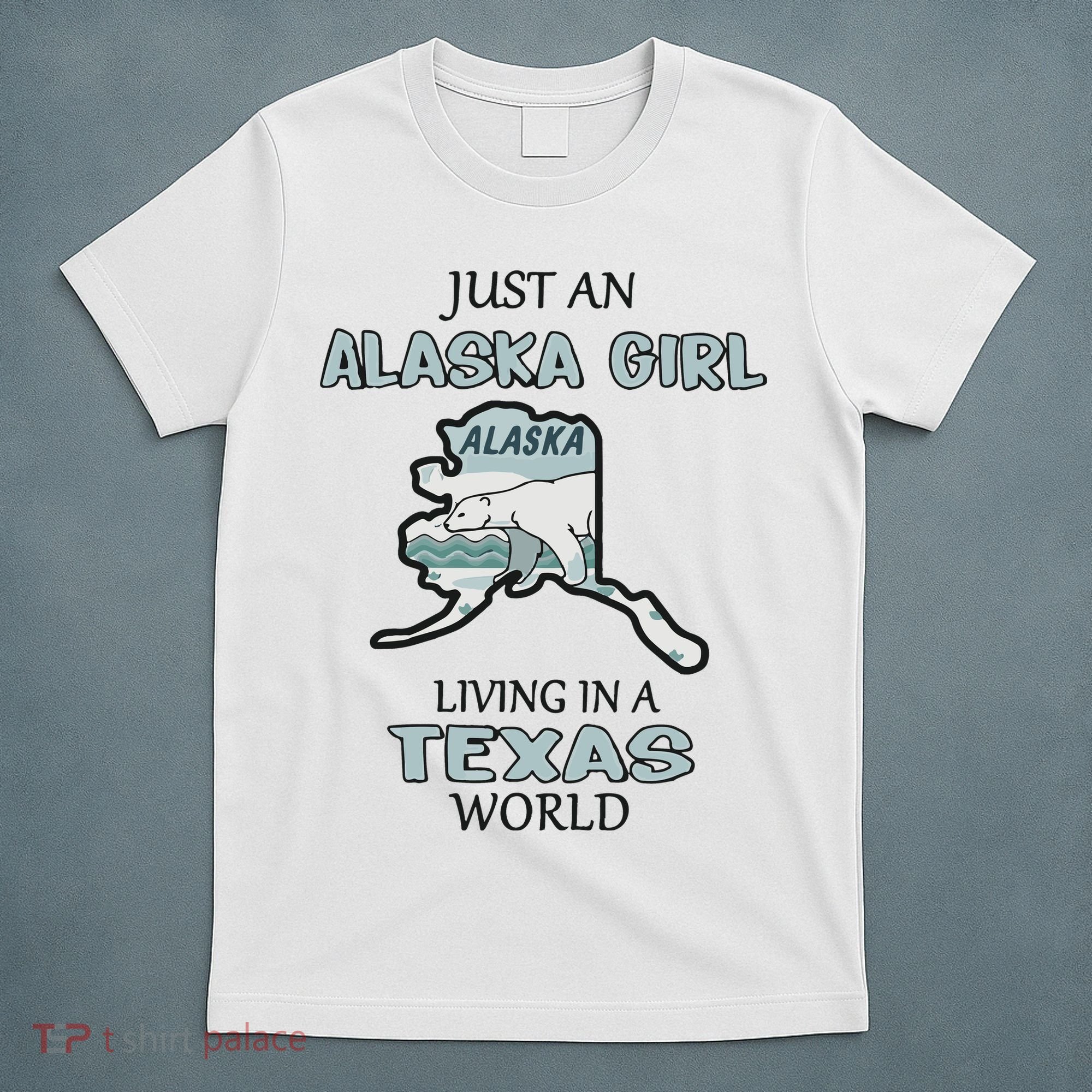 Just An Alaska Girl Living In A Texas World T-Shirt