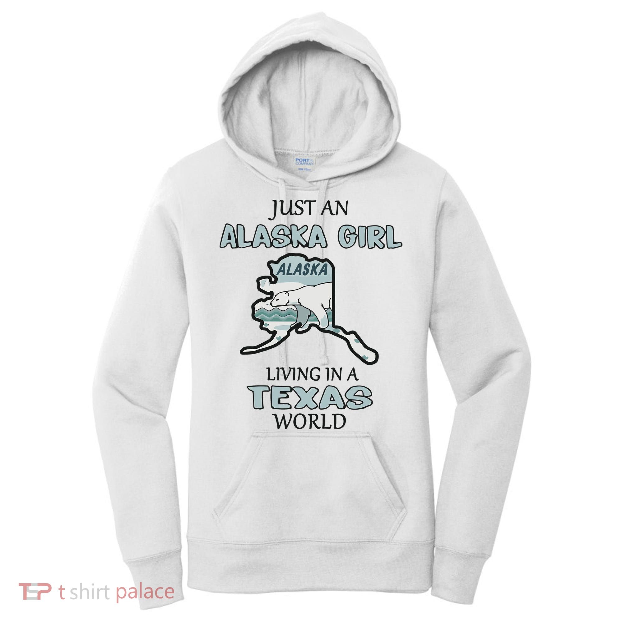 Just An Alaska Girl Living In A Texas World Women's Hoodie
