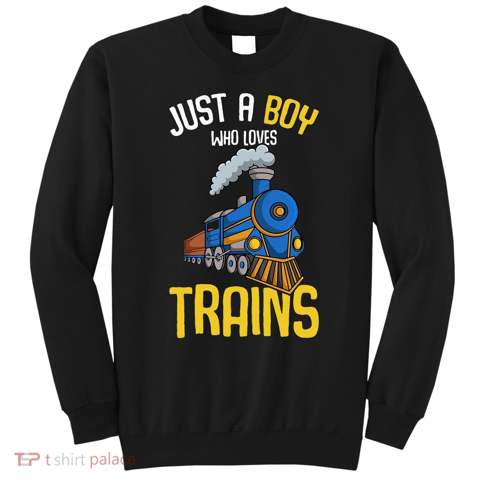Just A Boy Who Loves Trains Locomotive Train Sweatshirt