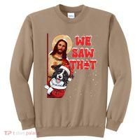 Jesus And Border Collie We Saw That Funny Christmas Sweatshirt thumb 0