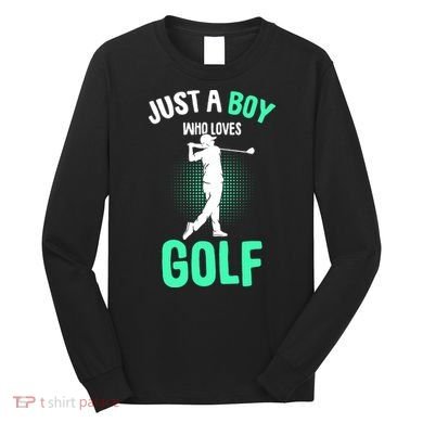 Just A Boy Who Loves Golf Long Sleeve Shirt