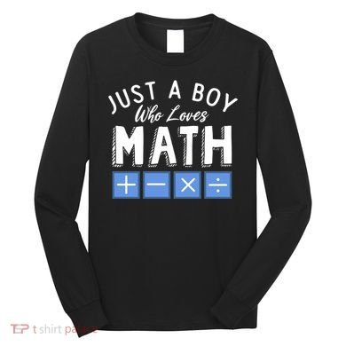 Just A Boy Who Loves Math Algebra Funny Mathematics Long Sleeve Shirt