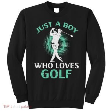Just A Boy Who Loves Golf Golfing Golfer Sweatshirt