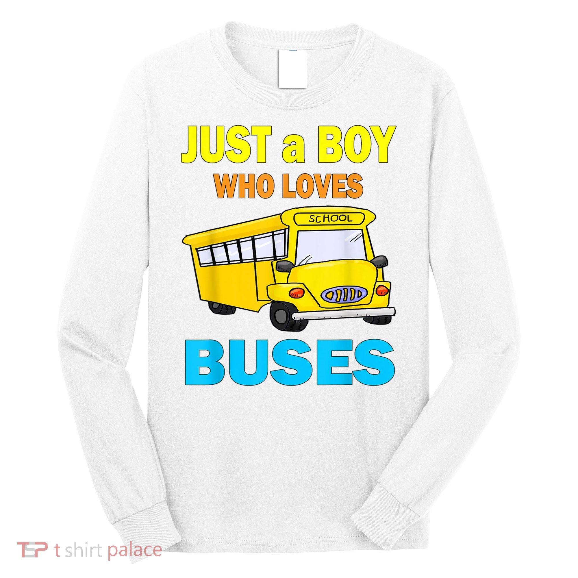 Just A Boy Who Loves School Buses & Cute Bus Lovers Long Sleeve Shirt