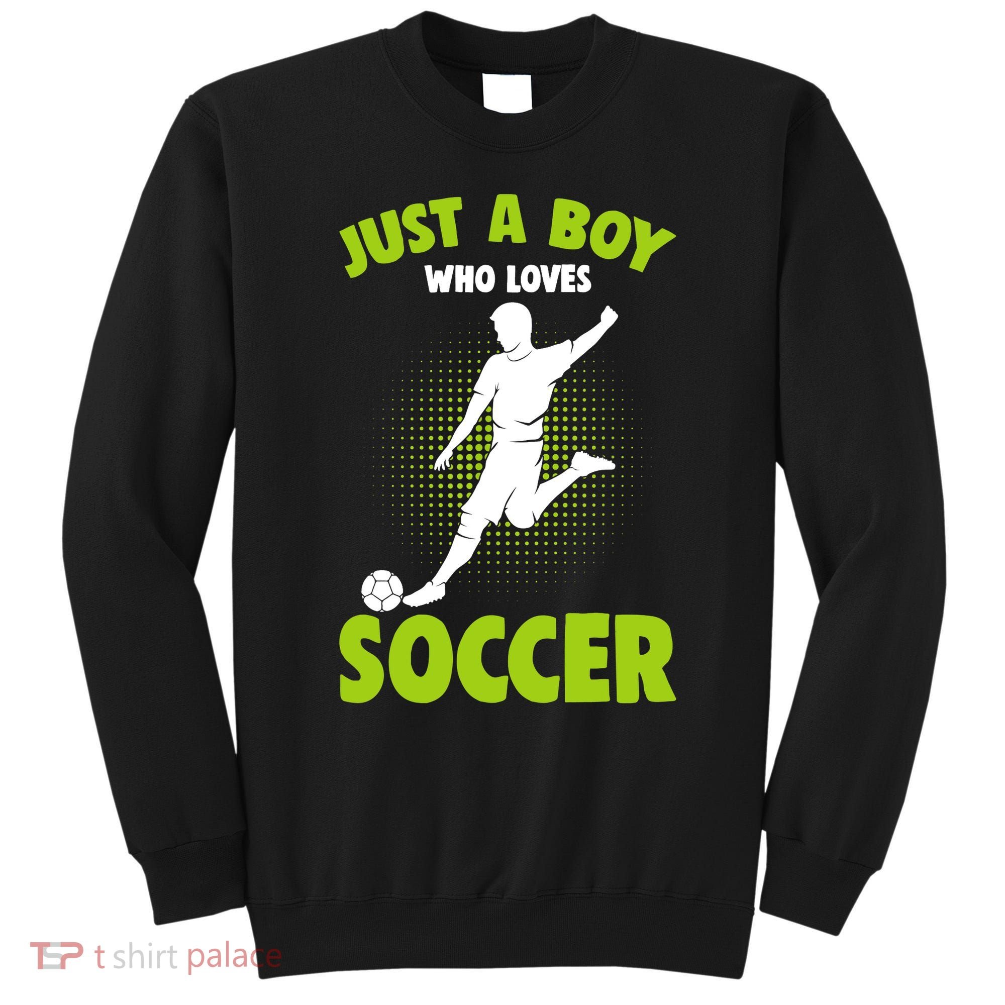 Just A Boy Who Loves Soccer Player Sweatshirt