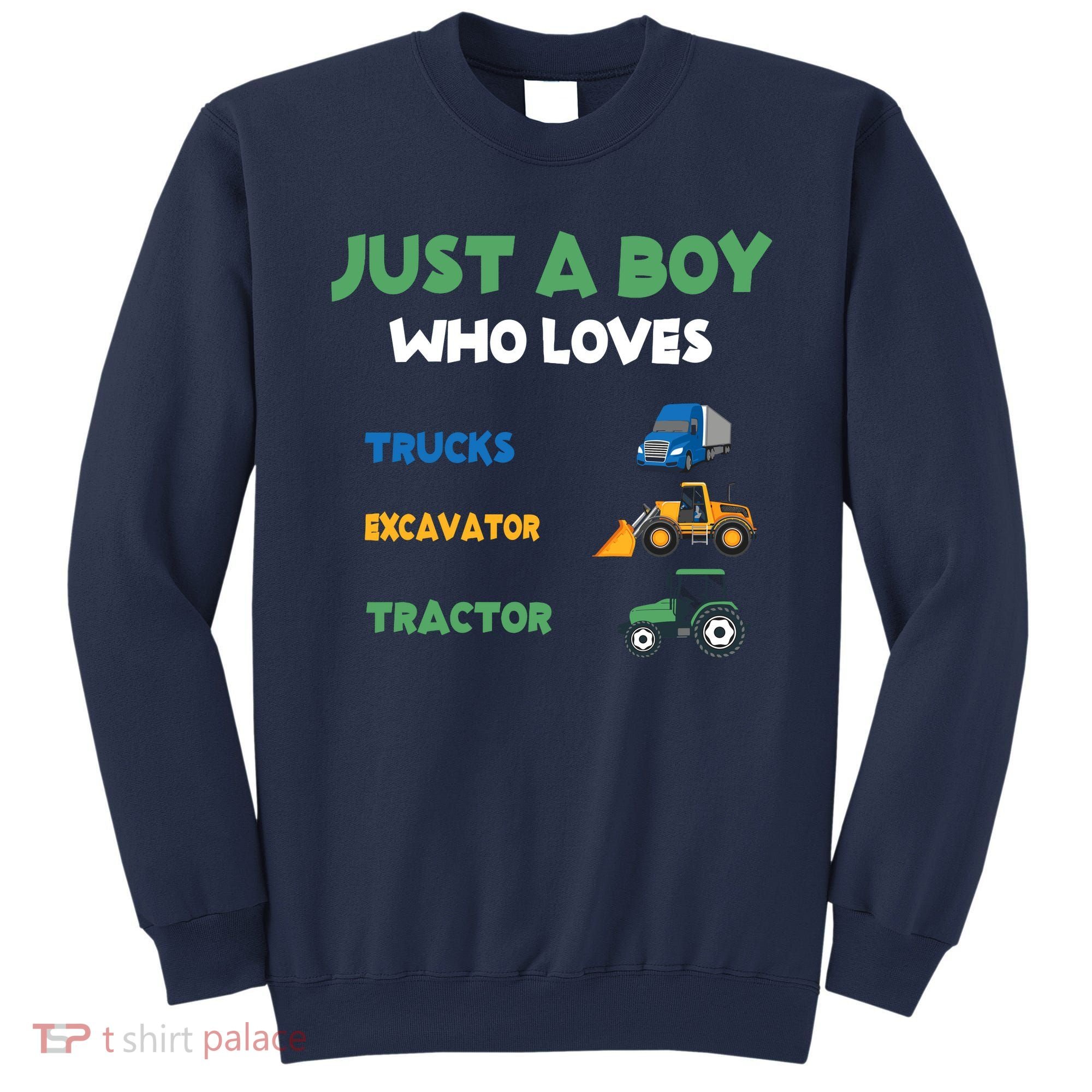 Just A Boy Who Loves Trucks Excavators Tractors Vehicle Sweatshirt