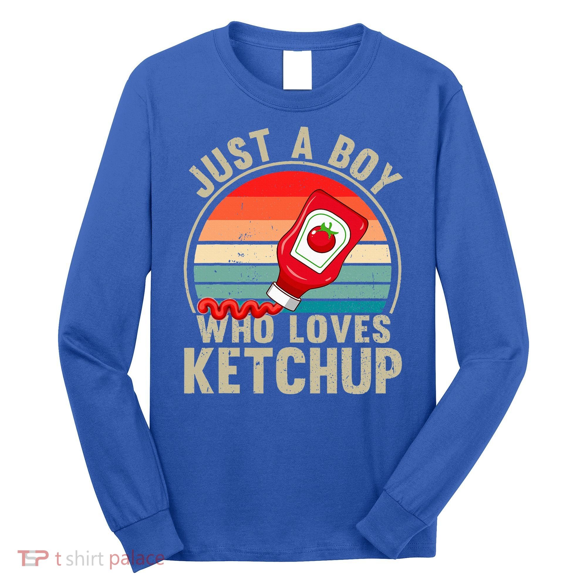 Just a Boy Who Loves Ketchup Catsup Condiment Lover Long Sleeve Shirt