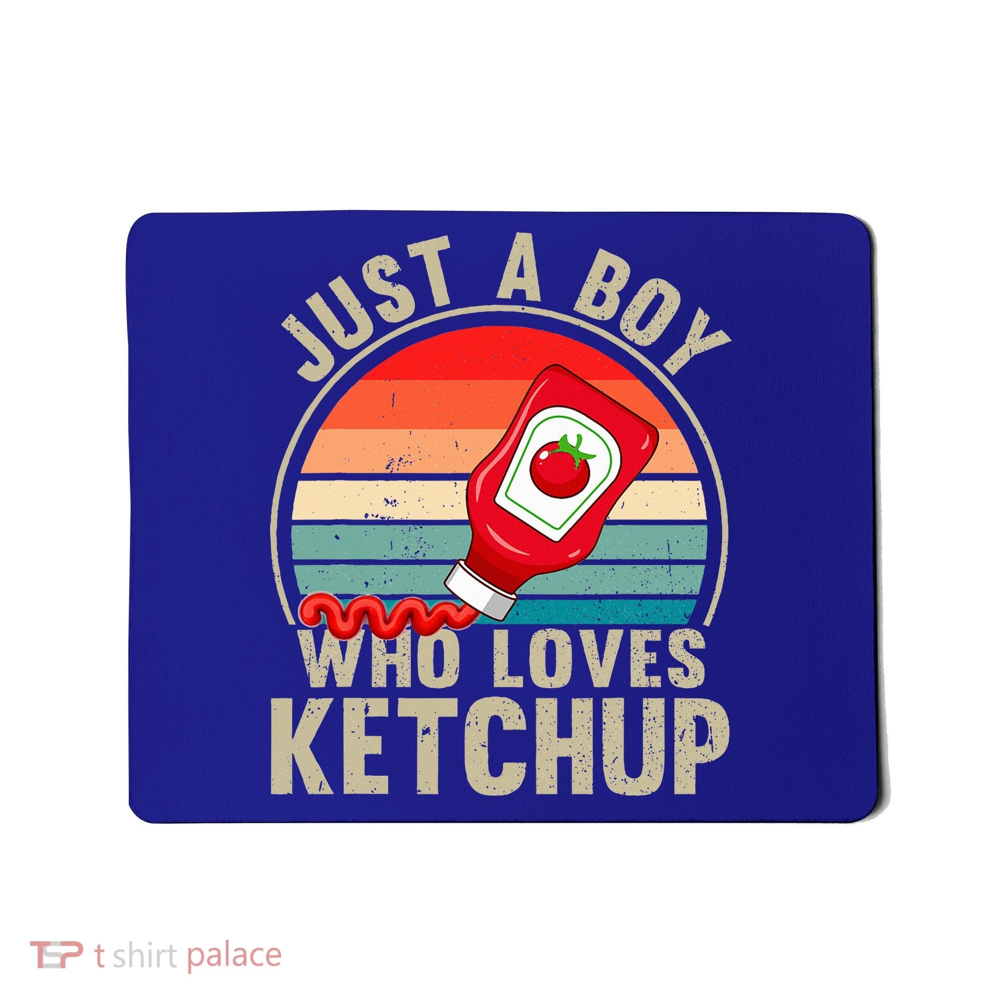 Just a Boy Who Loves Ketchup Catsup Condiment Lover Mousepad