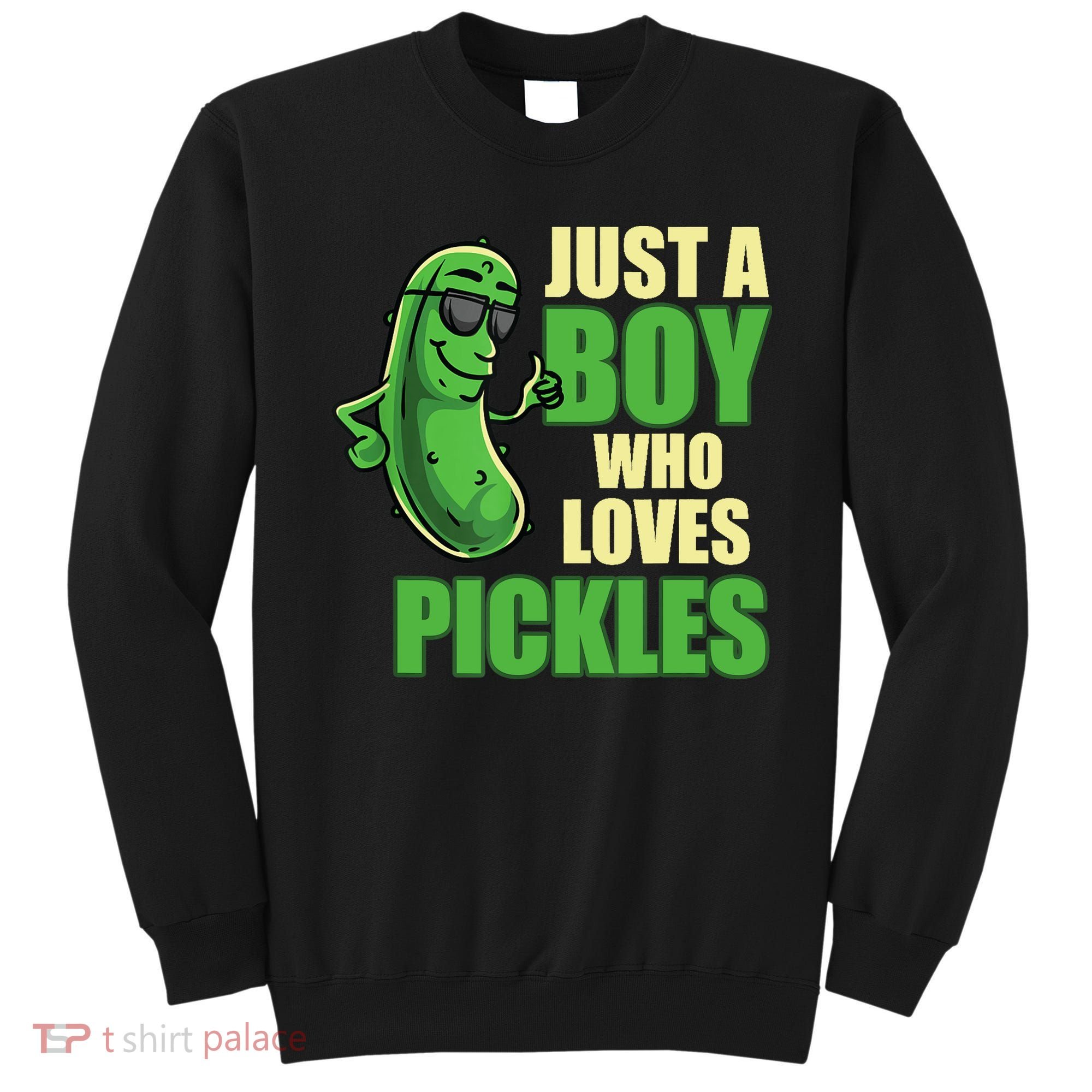 Just A Boy Who Loves Pickles Funny Pickle Boy Sweatshirt