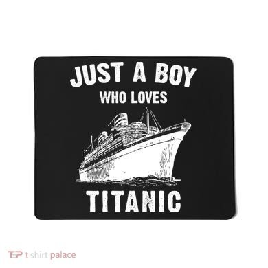 Just A Boy Who Loves Titanic Mousepad
