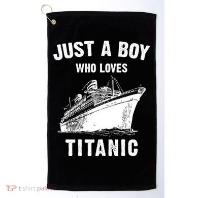 Just A Boy Who Loves Titanic Golf Towel