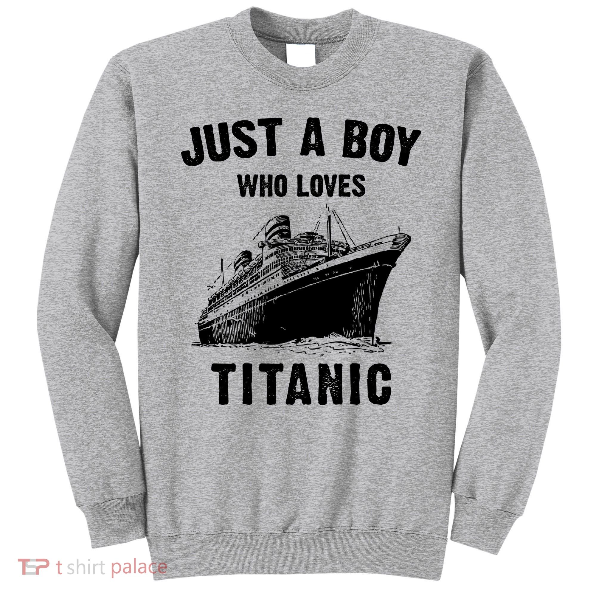 Just A Boy Who Loves Titanic Sweatshirt