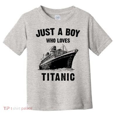 Just A Boy Who Loves Titanic Toddler T-Shirt