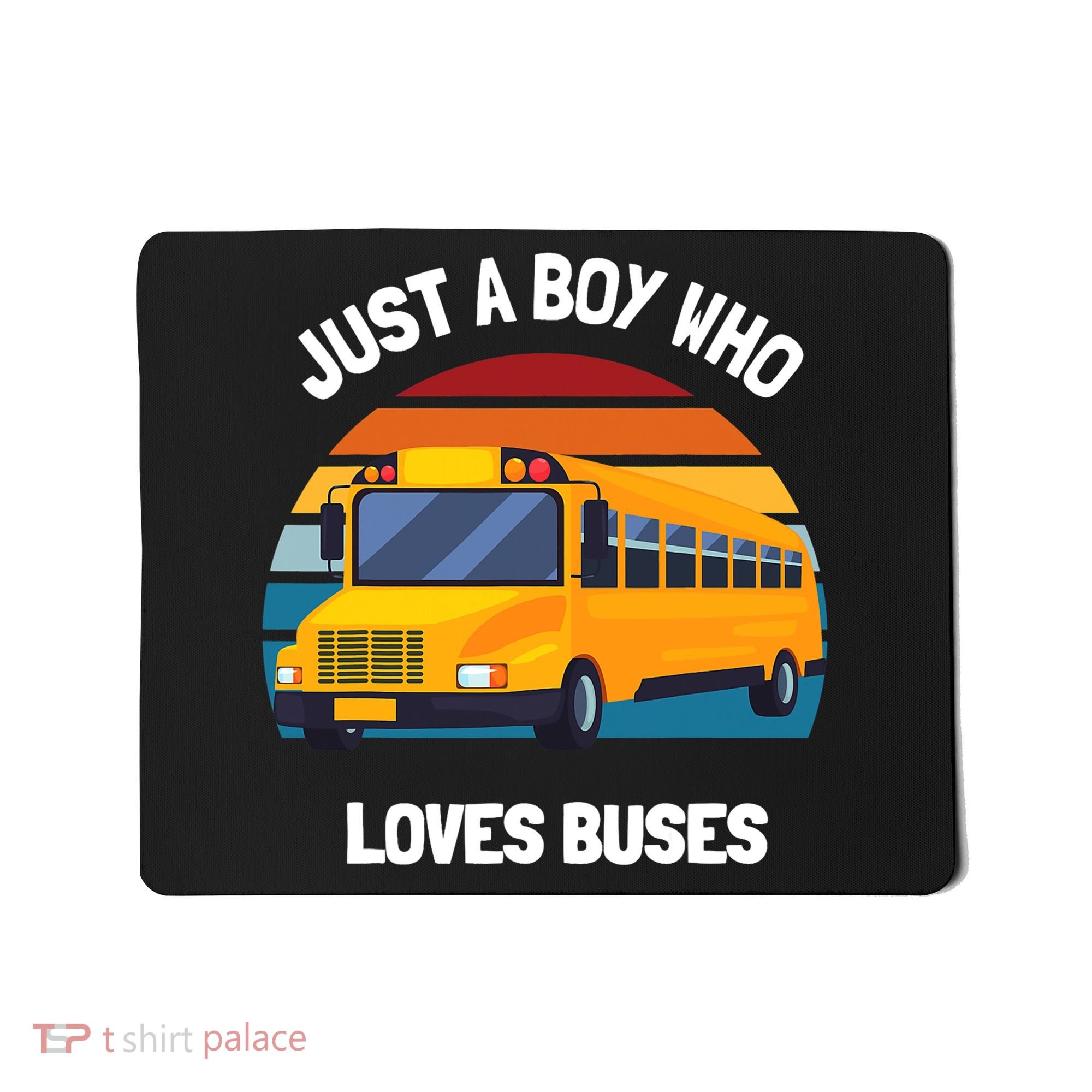 Just A Boy Who Loves Buses School Bus Kids 5T 4T 3T Mousepad