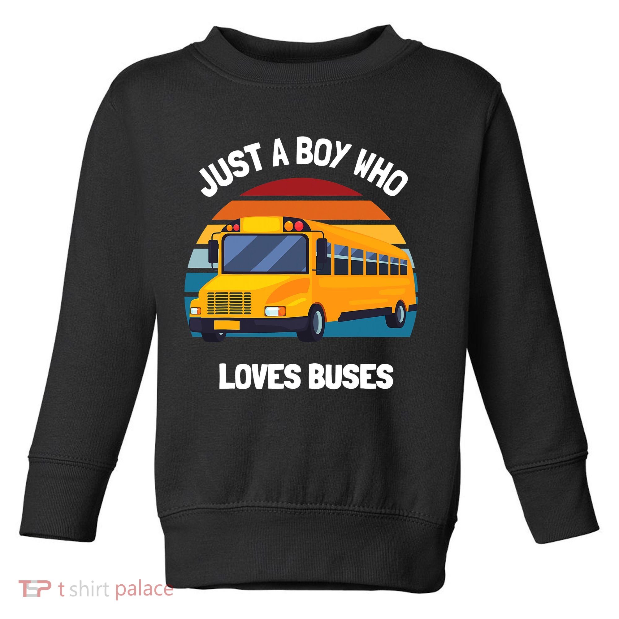 Just A Boy Who Loves Buses School Bus Kids 5T 4T 3T Toddler Sweatshirt