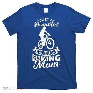 Just A Beautiful Mountain Biking Mom Meaningful Gift T-Shirt