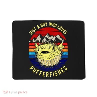 Just A Boy Who Loves Pufferfishes Puffer Fish Mousepad