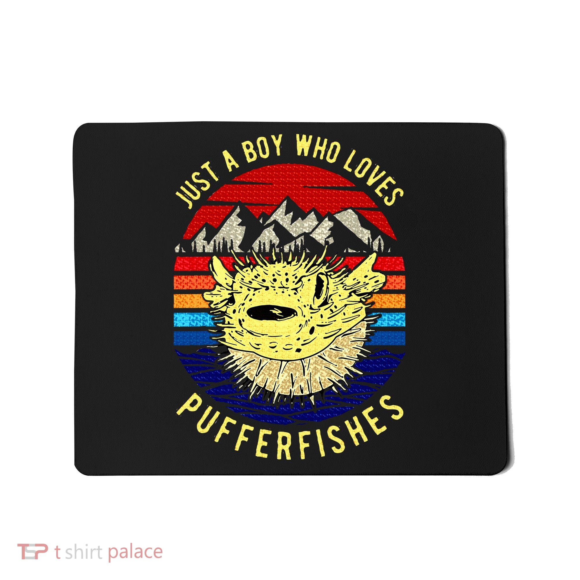 Just A Boy Who Loves Pufferfishes Puffer Fish Mousepad