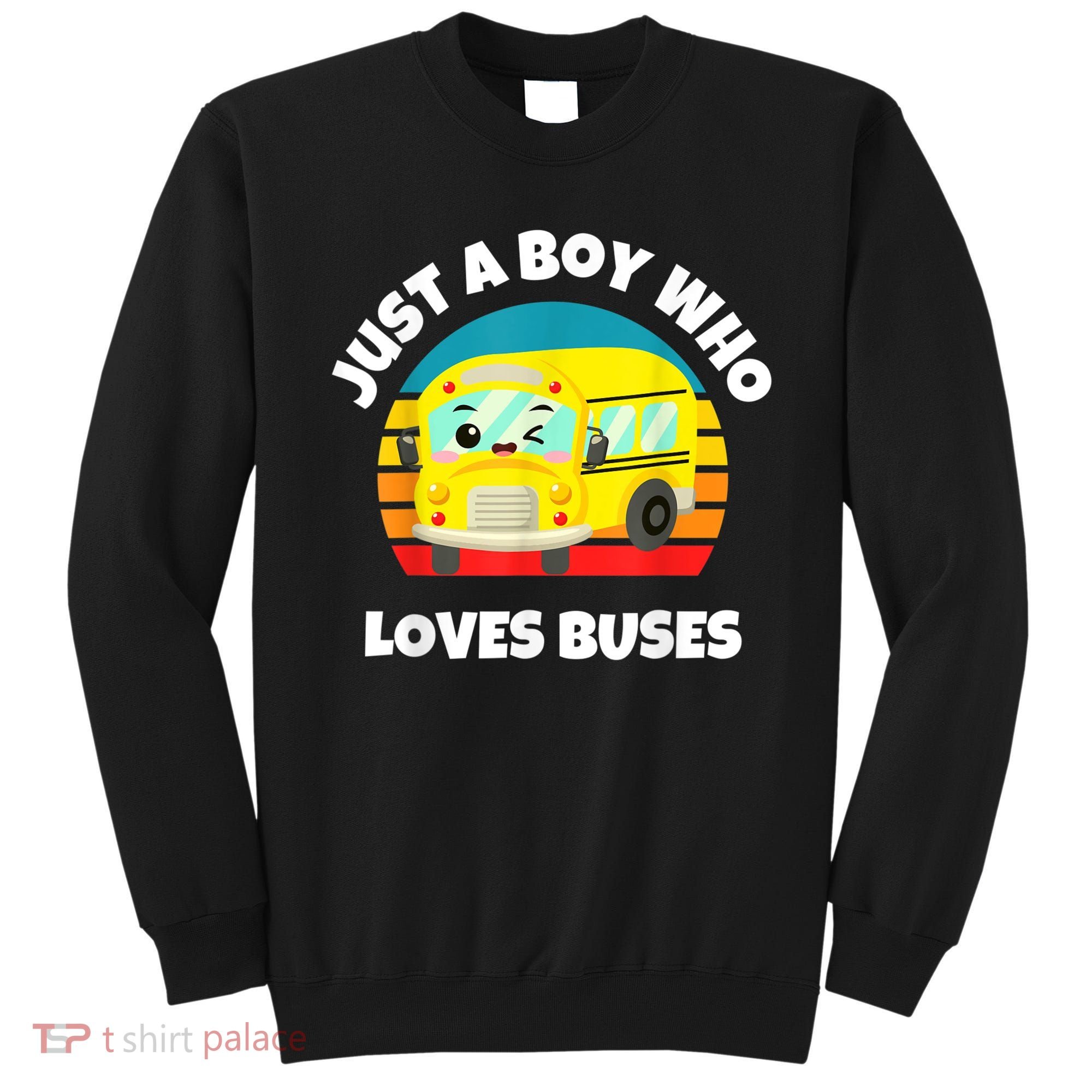 Just A Boy Who Loves Buses Birthday Yellow School Bus Lover Sweatshirt