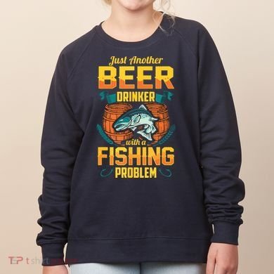 Just Another Beer Drinker With A Fishing Problem Women's Sweatshirt