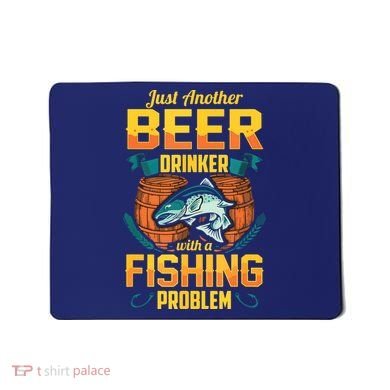 Just Another Beer Drinker With A Fishing Problem Mousepad