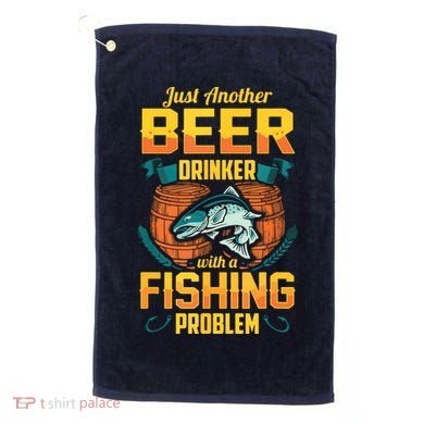 Just Another Beer Drinker With A Fishing Problem Golf Towel