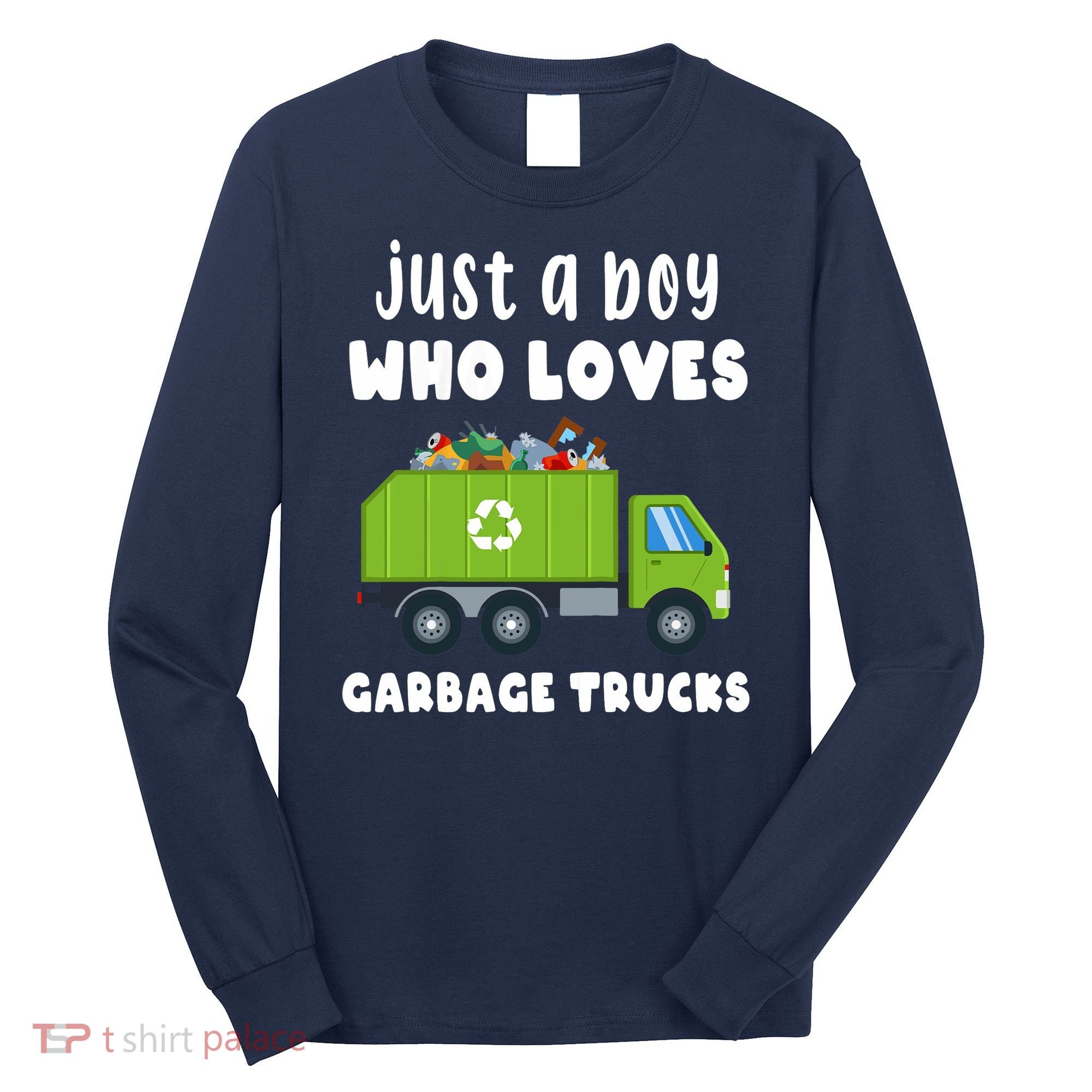Just A Boy Who Loves Garbage Trucks Long Sleeve Shirt
