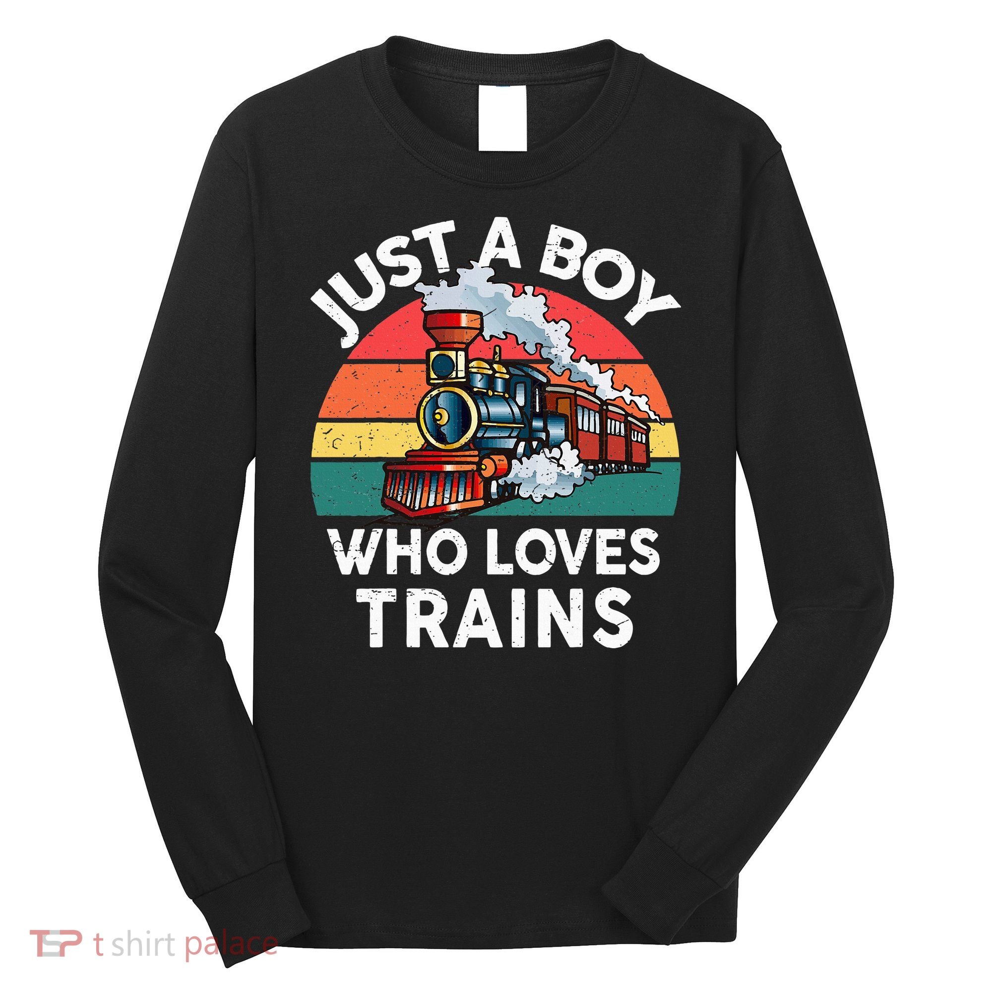 Just A Boy Who Loves Trains Train Lover Long Sleeve Shirt
