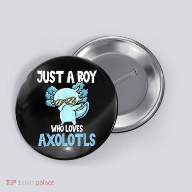 Just A Boy Who Loves Axolotls Cute Kawaii Button