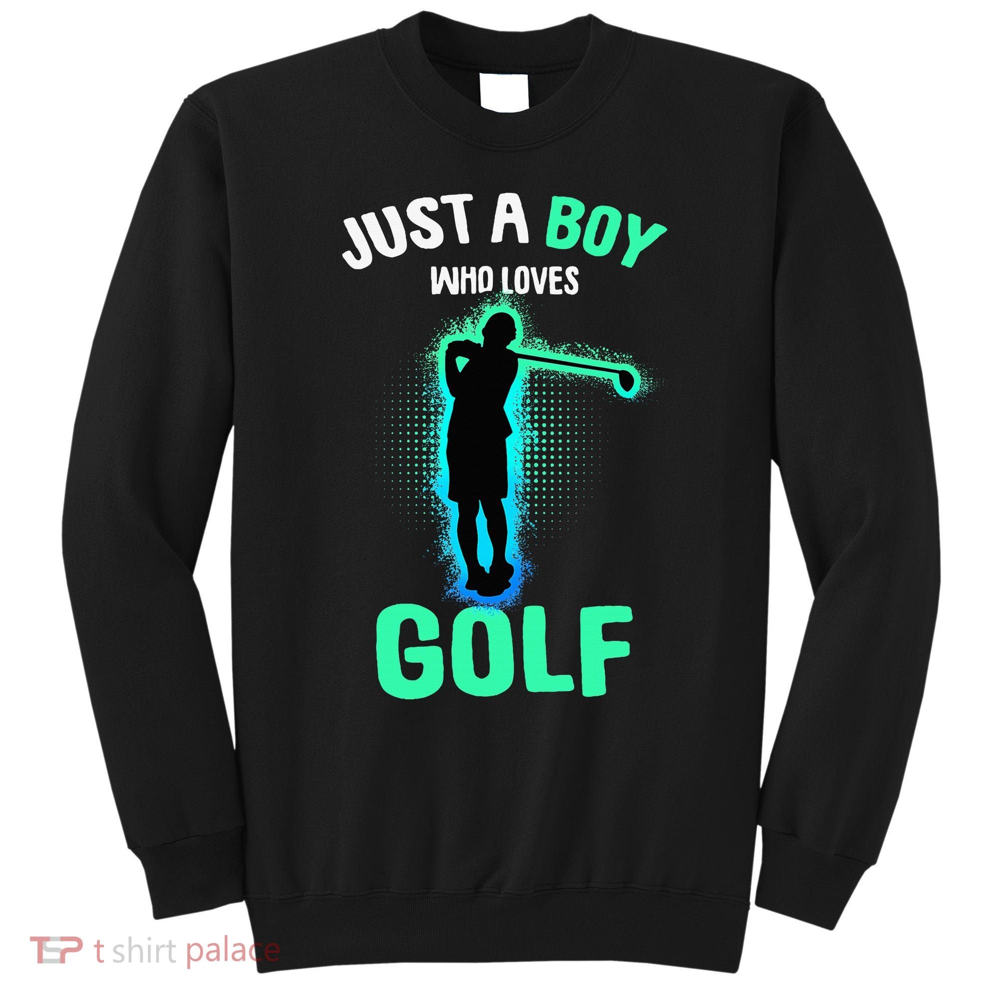 Just A Boy Who Loves Golf Club Golfer Sweatshirt