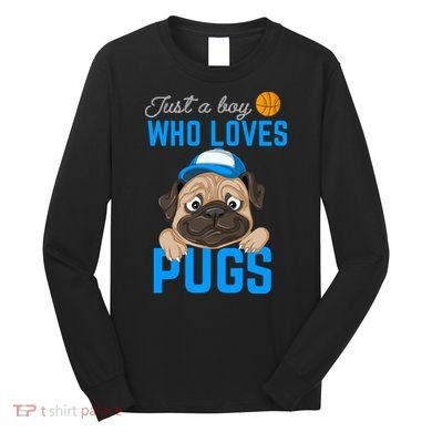 Just A Boy Who Loves Pugs Long Sleeve Shirt